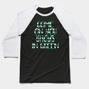COME ON YOU BHOYS IN GREEN, Glasgow Celtic Football Club Green and White Text Design Baseball T-Shirt